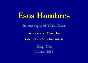 Esos Hombres

In the style oFVdik) Carr

Words and Mumc by
Robm Livi 3v Bcbu levctti

Keyz Cm
Time 427