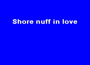 Shore nuff in love