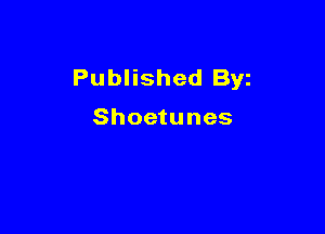 Published Byi

Shoetunes