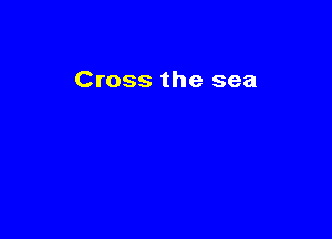 Cross the sea