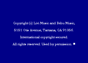 Copyright (c) Livi Music and Bcbu Music,
5151 Orin Amuc, Tarmxu, CA 91356
Inmarionsl copyright wcumd

All rights mea-md. Uaod by paminion '