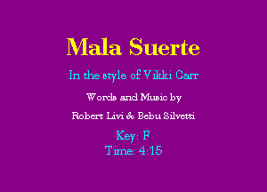 Mala Suerte

In the style ofV1kl-11Carr

Words and Mumc by
Robert Livi 3V, Bcbu Sdmti

Ker F
Time 415