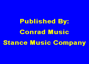 Published Byz

Conrad Music

Stance Music Company