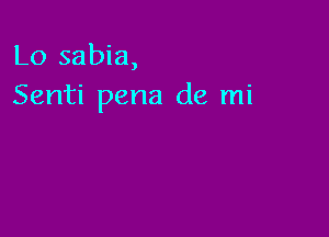 Lo sabia,
Senti pena de mi