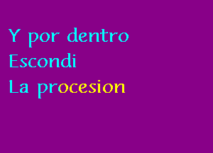 Y por dentro
Escondi

La procesion
