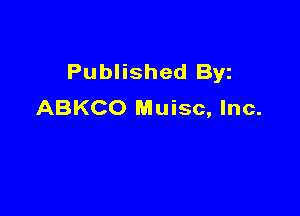 Published Byz
ABKCO Muisc, Inc.