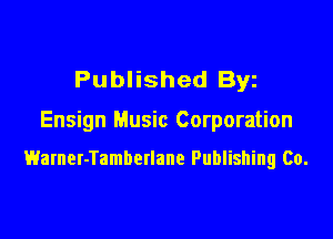 Published Byz

Ensign Music Corporation

Warner-Tamberlane Publishing Co.