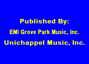 Published Byz
EMI Grove Park Music, Inc.

Unichappel Music, Inc.