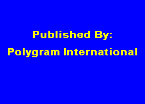 Published Byz

Polygram International