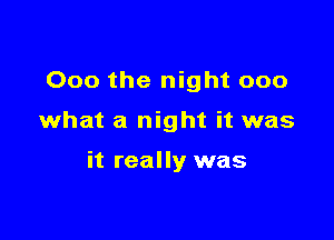 000 the night 000

what a night it was

it really was