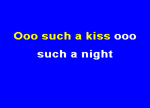 000 such a kiss 000

such a night