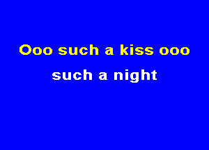 000 such a kiss 000

such a night