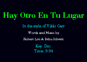 Hay 0110 En Tu Lugar

In the style of Vikki Carr
Words and Music by
Robm Livi 3c Bcbu Silvctti

ICBYI Dm
TiIDBI 334