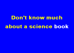 Don't know much

about a science book