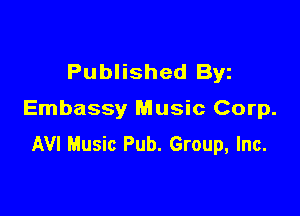 Published Byz

Embassy Music Corp.
AVI Music Pub. Group, Inc.