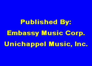 Published Byz

Embassy Music Corp.

Unichappel Music, Inc.