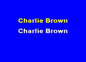 Charlie Brown

Charlie Brown