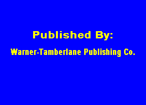 Published Byz

Warner-Tambetlane Publishing Co.
