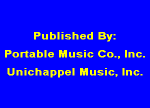 Published Byz
Portable Music Co., I c.

Unichappel Music, Inc.