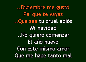 ..Diciembre me gustc')
Pa' que te vayas
..Que sea tu cruel adids
Mi navidad
..No quiero comenzar
El afmo nuevo

Con este mismo amor
Que me hace tanto mal l