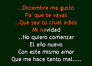 ..Diciembre me gustc')
Pa' que te vayas
..Que sea tu cruel adids
Mi navidad
..No quiero comenzar
El afmo nuevo

Con este mismo amor
Que me hace tanto mal.... l