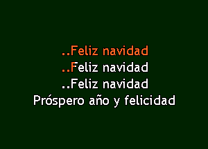 ..Feliz navidad
..Feliz navidad

..Feliz navidad
Prdspero aF1o y felicidad