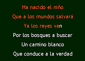 Ha nacido el nir10
Que a los mundos salvarzi
Ya los reyes van
Por los bosques a buscar
Un camino blanco

Que conduce a la verdad