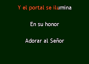 Y el portal se ilumina

En su honor

Adorar al Sefior