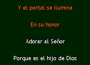 Y el portal se ilumina

En su honor

Adorar al Serior

Porque es el hijo de Dios
