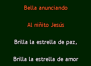 Bella anunciando

Al ni 6i to Jesds

Brilla la estrella de paz,

Brilla la estrella de amor