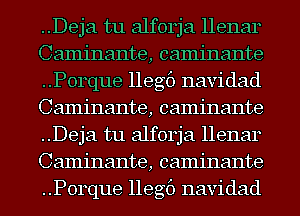 ..Deja tu alforja llenar
Caminante, caminante
..P0rque llegf) navidad
Caminante, caminante
..Deja tu alforja llenar
Caminante, caminante
..P0rque llegf) navidad