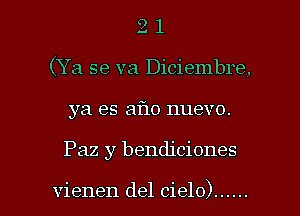 2 1
(Ya se va Diciembre,
ya es aflo nuevo.

Paz y bendiciones

vienen del cielo) ...... l