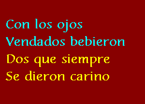 Con los ojos
Vendados bebieron

Dos que siempre
Se dieron carino