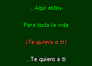 . .Aquf estoy

Para toda la Vida

(Te quiero a ti)

..Te quiero a ti