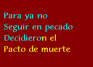 Para ya no
Seguir en pecado

Decidieron el
Pacto de muerte