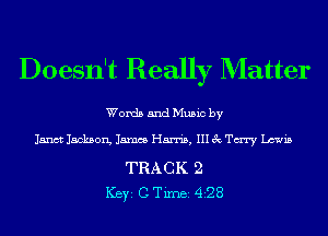 Doesn't Really Matter

Words and Music by

Janct Jackaon, James Harris, III 3c Tm Lewis

TRACK 2
ICBYI C TiInBI 428