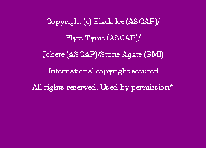 Copyright (a) Black Ioc (ASCAPJI
mm Tymc (ASCAPV
Iobcm (ASCAPVSuonc Again (BM!)
hmationsl copyright occumd

A11 righm marred Used by pminion