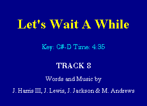 Let's VVait A VVhile
Ker 0H) Tuna 435

TRACK 8

Words and Music by
J. Harris III, J. Lewis, J. Jacks on 35 M. Andrews