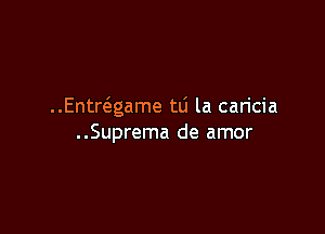 Entwgame to la caricia

..Suprema de arnor