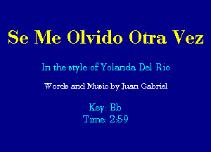 Se Me Olvido 011a Vez

In the style of Yolanda Del Rio

Words and Music by Juan Gabriel

Ker Bb
Tim 259