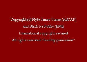 Copyright(c)F1yte Times Tunes (ASCAP)
and Black Ice Public (BMD
Intemational copyright secured
All rights reserved, Used by permissiom'