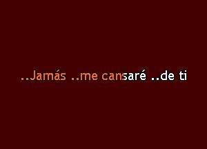 ..Jameis ..me cansareS. ..de ti