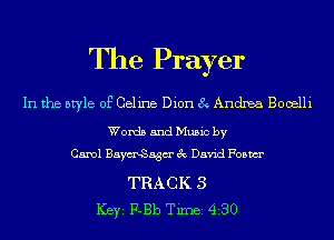 The Prayer

In the style of Celine Dion 8 Andrea Booelli

Words and Music by
Carol BaymtSagm' 3c David Foam

TRACK 3
ICBYI F-Bb TiInBI 430