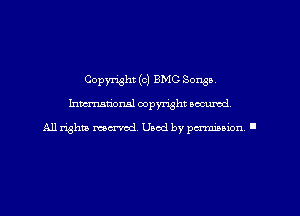 Copyright (c) BMC Songs
hmmdorml copyright wcurod

A11 rightly mex-red, Used by pmnmuon '