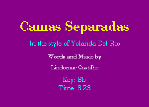 Camas Separadas
In the style of Yolanda Del Rio

Words and Muuc by
Undomar Caanlho

Key Bb

Time 323 l