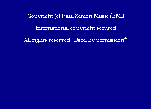 Copyright (c) Paul Simon Music (EMU
hmmtiorml copyright nocumd

All rights marred Used by pcrmmoion'
