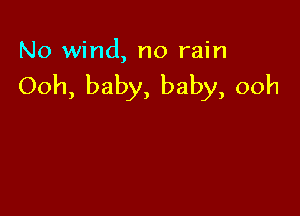 Noxmnd,nornh1

Ooh,baby,baby,ooh