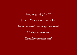 Copynght (c) 19 67
Johns Munc Company Inc
hmationsl copyright nocumd
All rights mowed

Used by pwminwn'