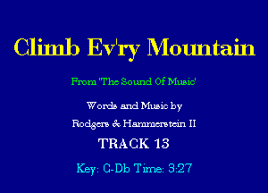 Climb Ev'ry Mountain

From 'Thc Sound Of Music'

Words and Music by
Rodgm 3c Hmmmwin II

TRACK '13
ICBYI G-Db TiIDBI 827