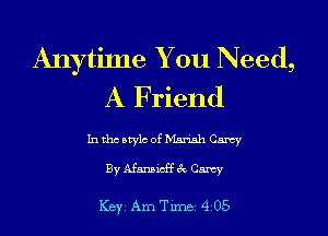 Anytime You Need,
A Friend

hithcbtylcome'ishCamy

By Afansicff 3c Carey

ICBYI Am Timei 4205